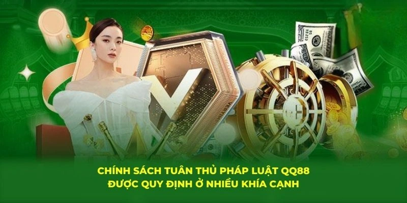 Chính Sách Tuân Thủ Pháp Luật QQ88 Được Xây Dựng Làm Gì? 1 Chính sách tuân thủ pháp luật QQ88 được quy định ở nhiều khía cạnh