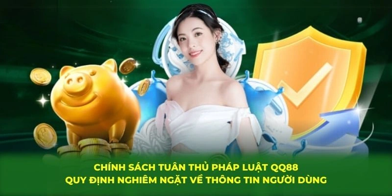Chính Sách Tuân Thủ Pháp Luật QQ88 Được Xây Dựng Làm Gì? 2 Chính sách tuân thủ pháp luật QQ88 quy định nghiêm ngặt về thông tin người dùng