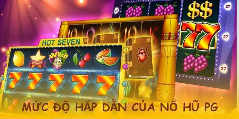 Nổ Hũ PG Cực Hot Tại QQ88 – Chơi Là Trúng Lớn Mỗi Ngày 2 Mức độ hấp dẫn của bộ môn này